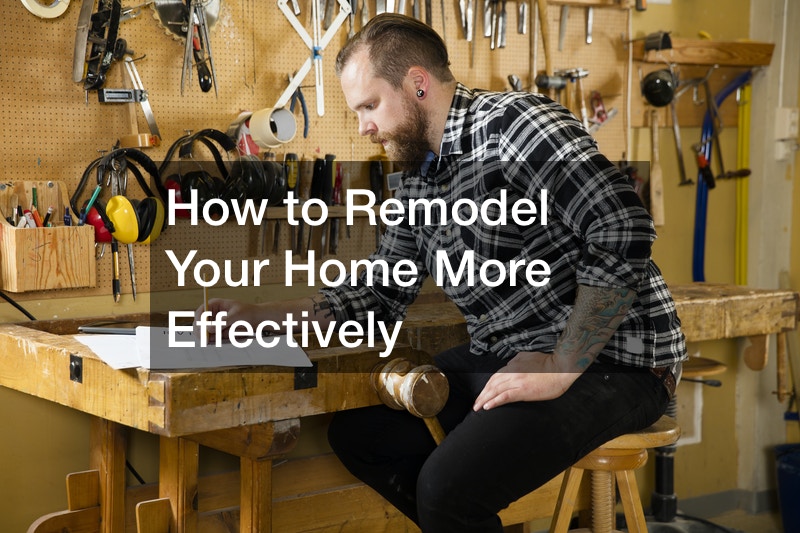 How to Remodel Your Home More Effectively