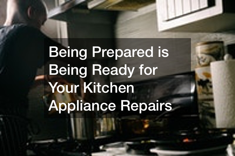 Being Prepared is Being Ready for Your Kitchen Appliance Repairs