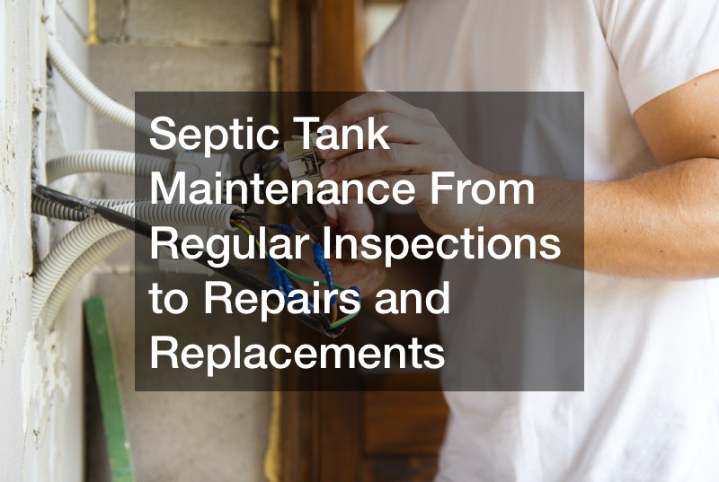 Septic Tank Maintenance  From Regular Inspections to Repairs and Replacements