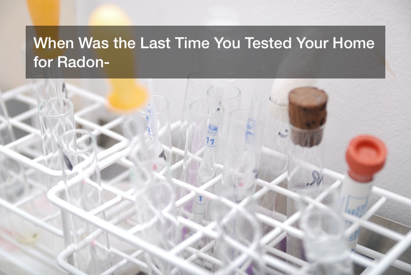 When Was the Last Time You Tested Your Home for Radon?