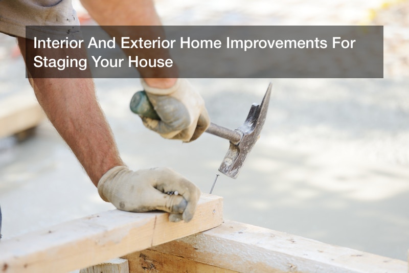 Interior And Exterior Home Improvements For Staging Your House