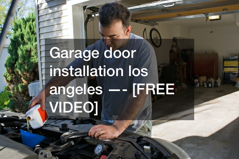 Garage door installation los angeles —- [FREE VIDEO]