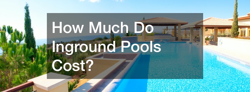 How Much Do Inground Pools Cost?