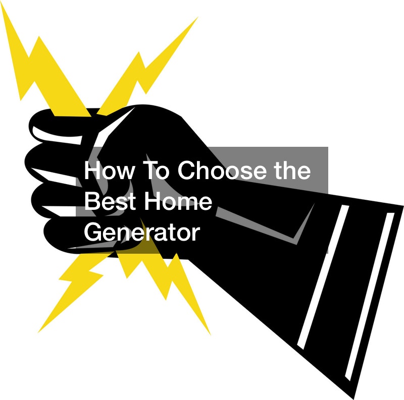 How To Choose the Best Home Generator