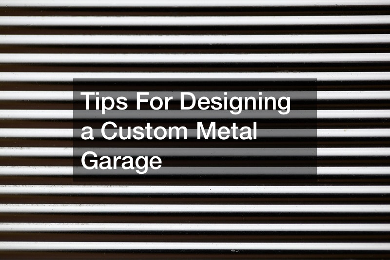 Tips For Designing a Custom Metal Garage