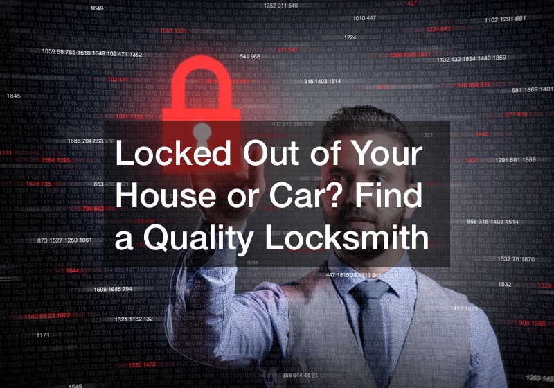 Locked Out of Your House or Car? Find a Quality Locksmith