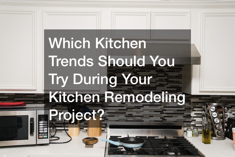 Which Kitchen Trends Should You Try During Your Kitchen Remodeling Project?