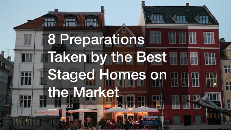 8 Preparations Taken by the Best Staged Homes on the Market