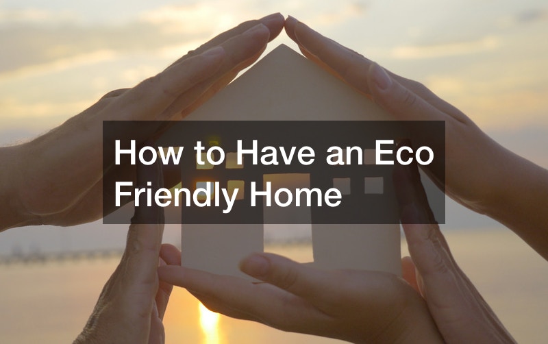 How to Have an Eco Friendly Home