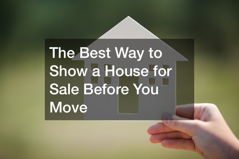 The Best Way to Show a House for Sale Before You Move