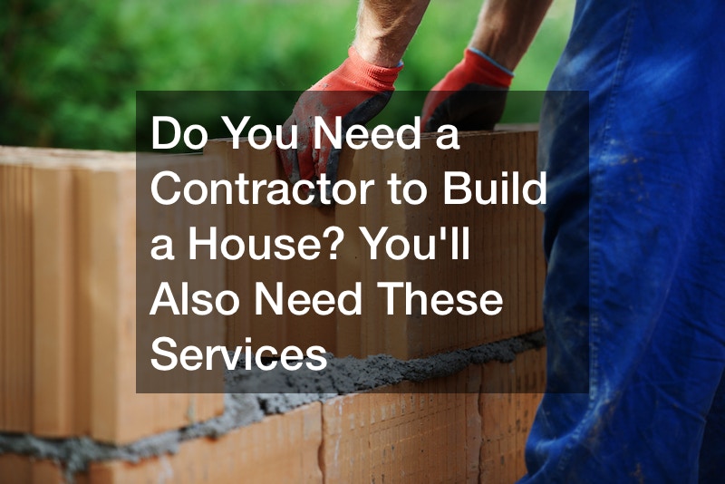 do-you-need-a-contractor-to-build-a-house-youll-also-need-these