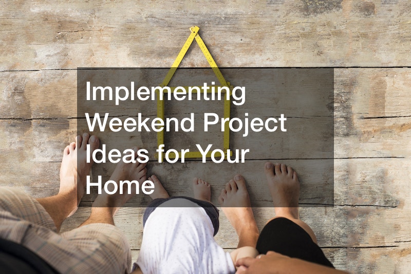 Implementing Weekend Project Ideas for Your Home