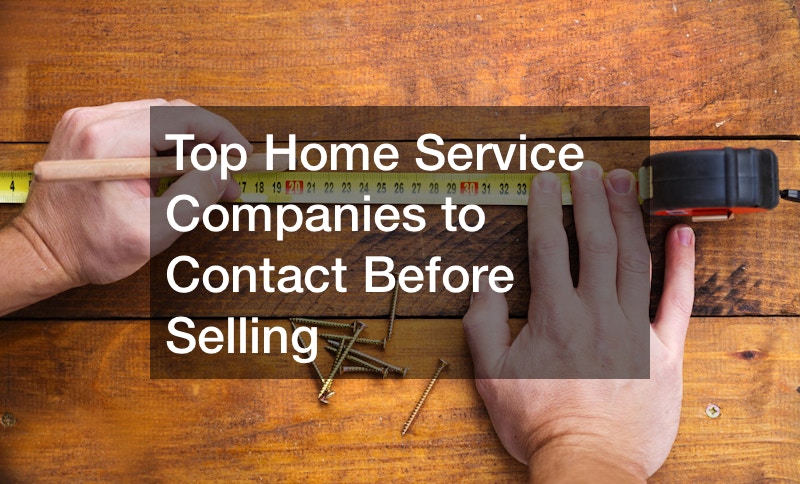 Top Home Service Companies to Contact Before Selling