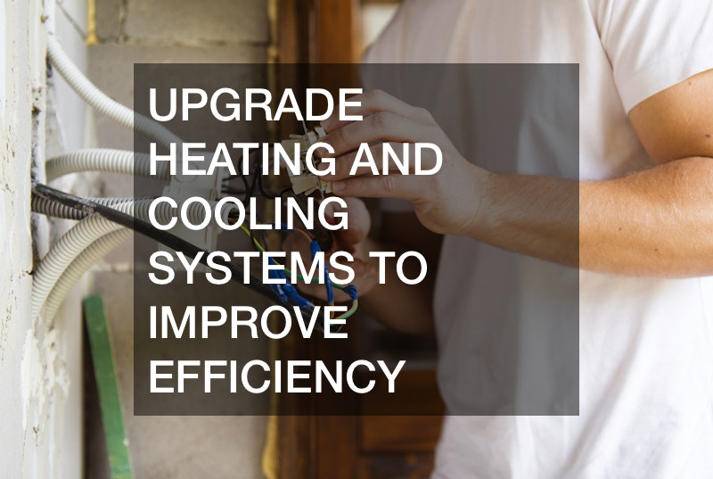 Upgrade Heating and Cooling Systems to Improve Efficiency