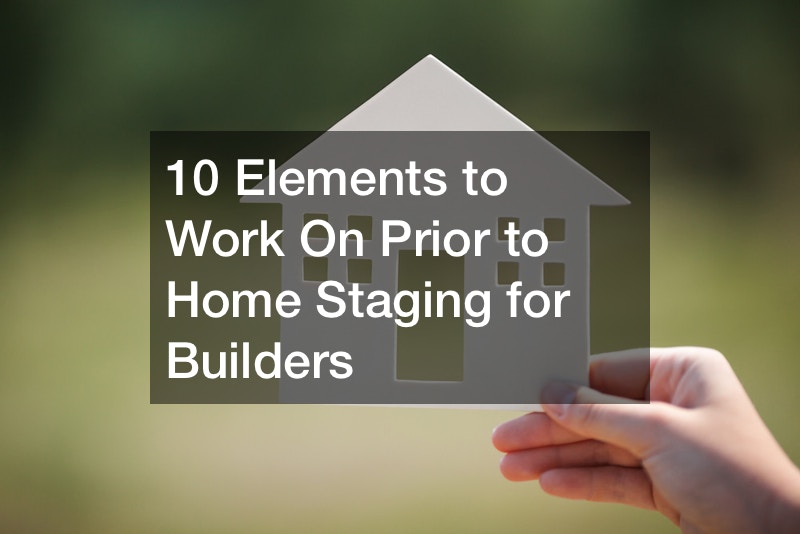 10 Elements to Work On Prior to Home Staging for Builders