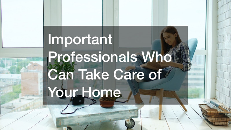 Important Professionals Who Can Take Care of Your Home