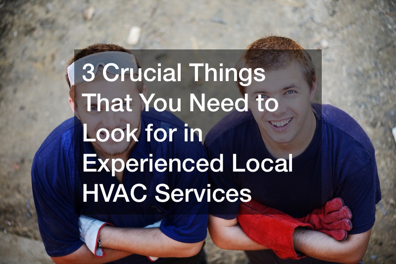 3 Crucial Things That You Need to Look for in Experienced Local HVAC Services