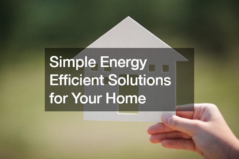 Simple Energy Efficient Solutions for Your Home