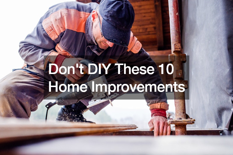 Dont DIY These 10 Home Improvements