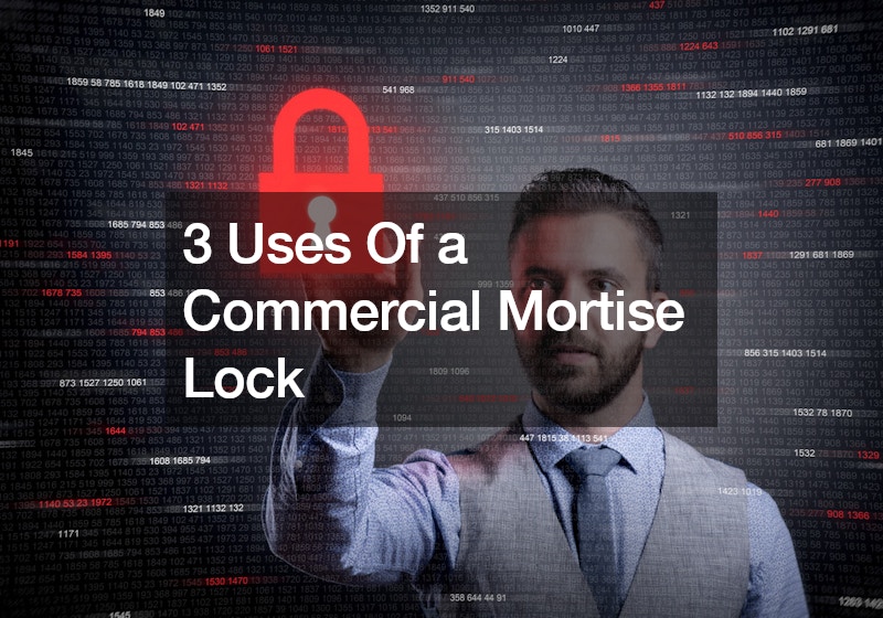 3 Uses Of a Commercial Mortise Lock
