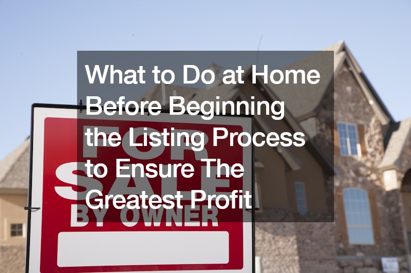 What to Do at Home Before Beginning the Listing Process to Ensure The Greatest Profit