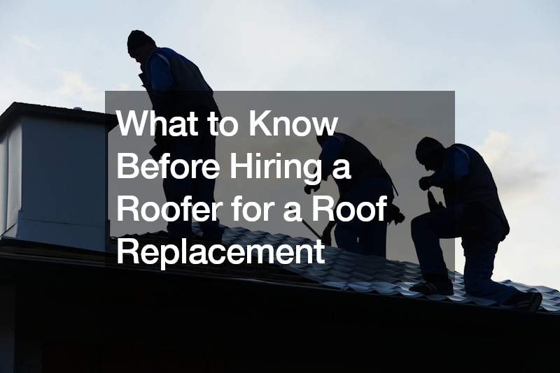 What to Know Before Hiring a Roofer for a Roof Replacement