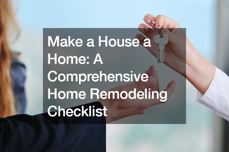 Make a House a Home  A Comprehensive Home Remodeling Checklist