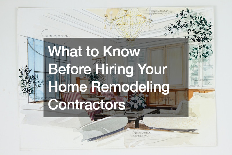 What to Know Before Hiring Your Home Remodeling Contractors