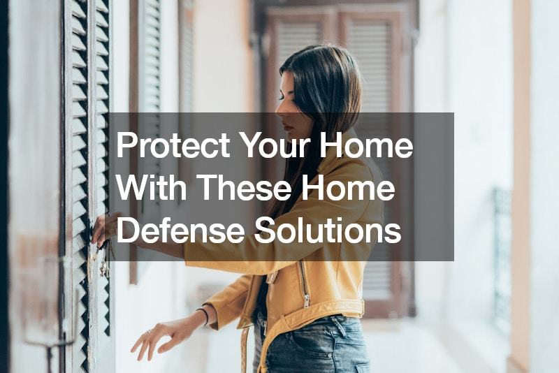 Protect Your Home With These Home Defense Solutions