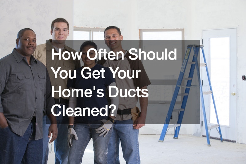 How Often Should You Get Your Homes Ducts Cleaned?