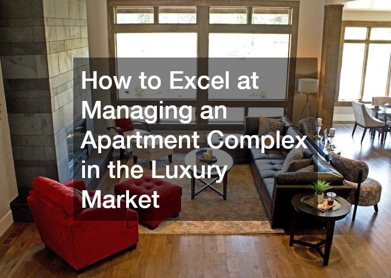 How to Excel at Managing an Apartment Complex in the Luxury Market