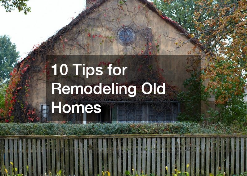 10 Tips for Remodeling Old Homes