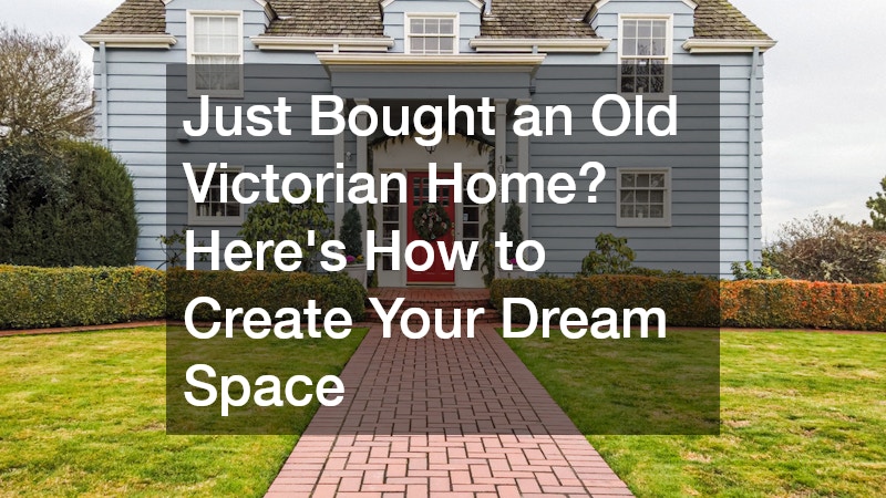 Just Bought an Old Victorian Home? Heres How to Create Your Dream Space