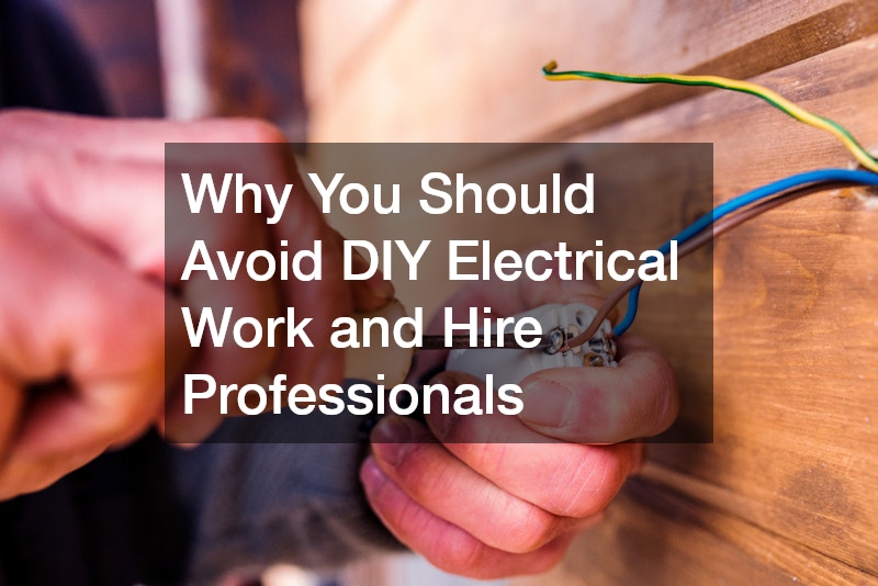 Why You Should Avoid DIY Electrical Work and Hire Professionals